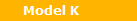Model K